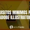 Requisitos Mínimos para Adobe Illustrator CC