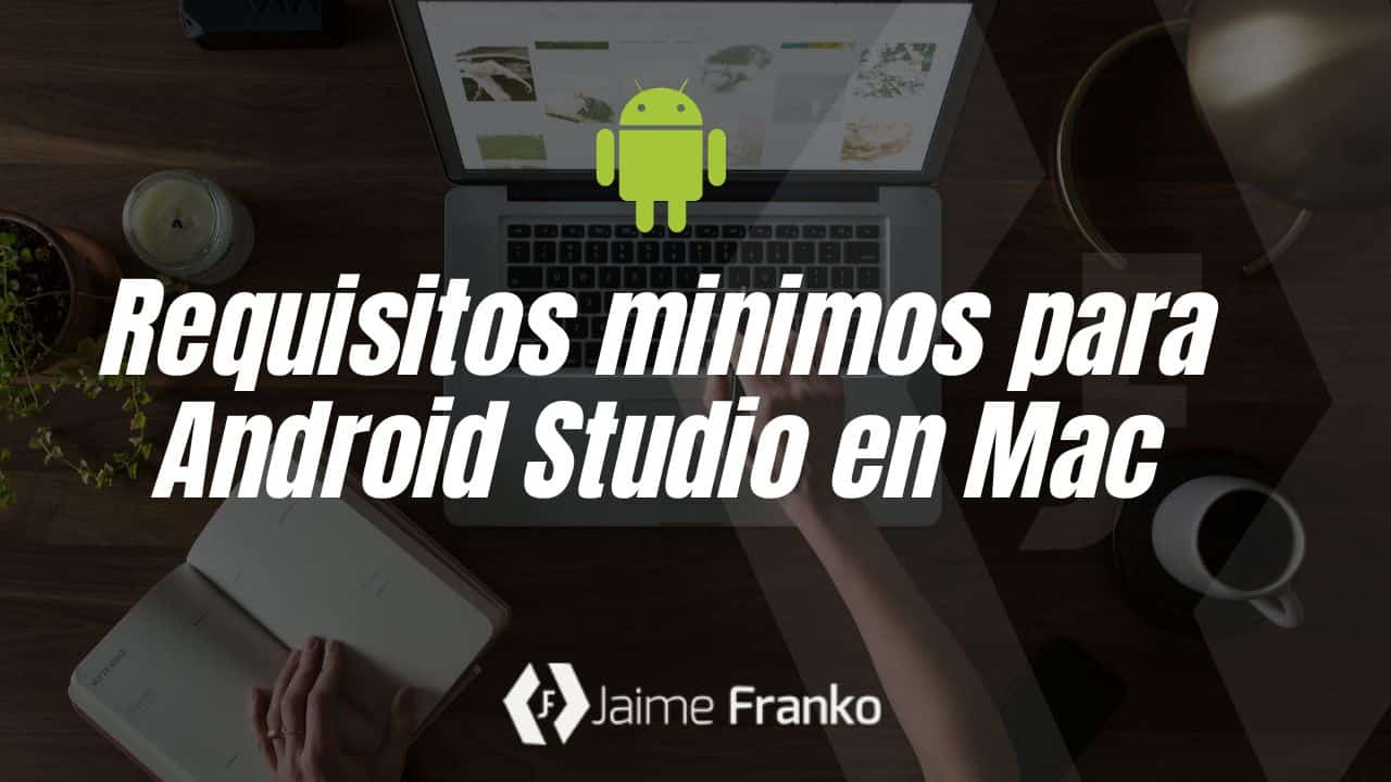 Requisitos mínimos para Android Studio en Mac