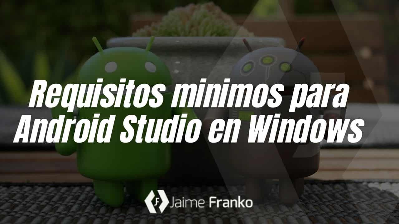 Requisitos mínimos para Android Studio en Windows